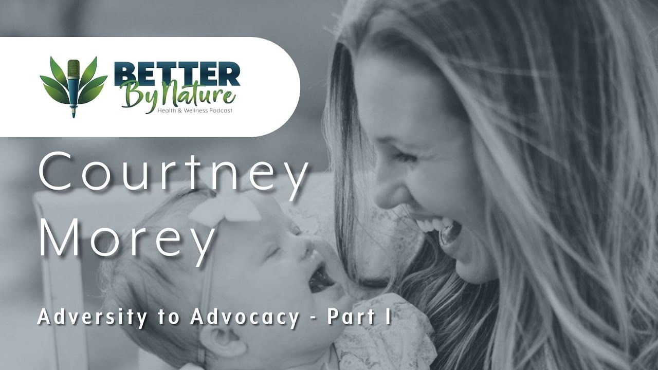Better By Nature Podcast - Courtney Morey Part 1
