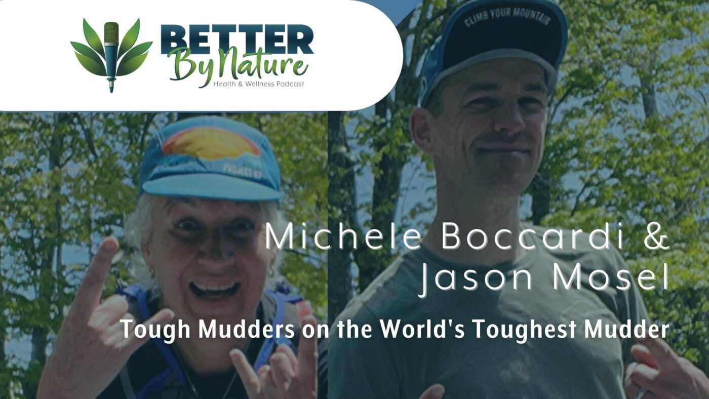 Better By Nature Podcast - Tough Mudders on World's Toughest Mudder | Michele Boccardi & Jason Mosel