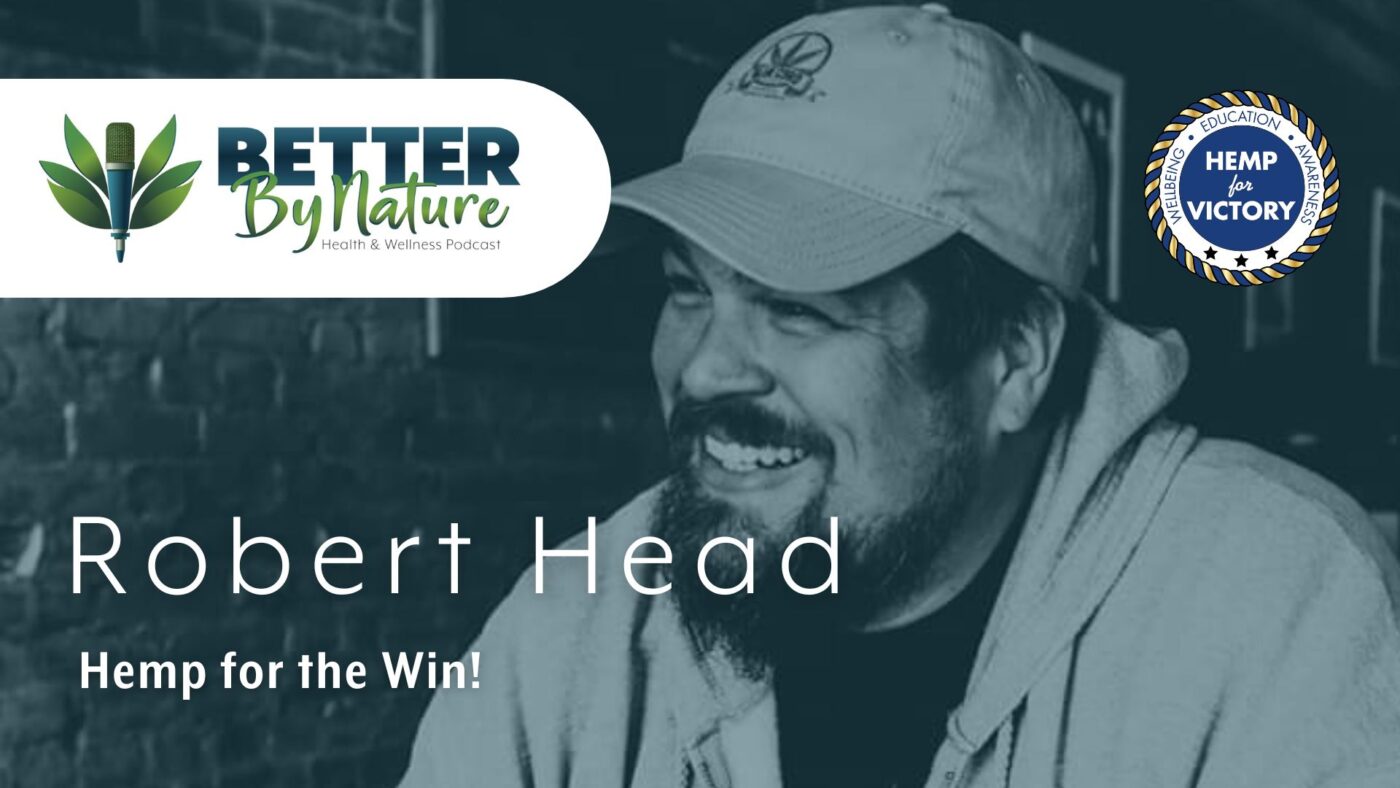 Robert Head | Hemp for Victory | Better By Nature Podcast